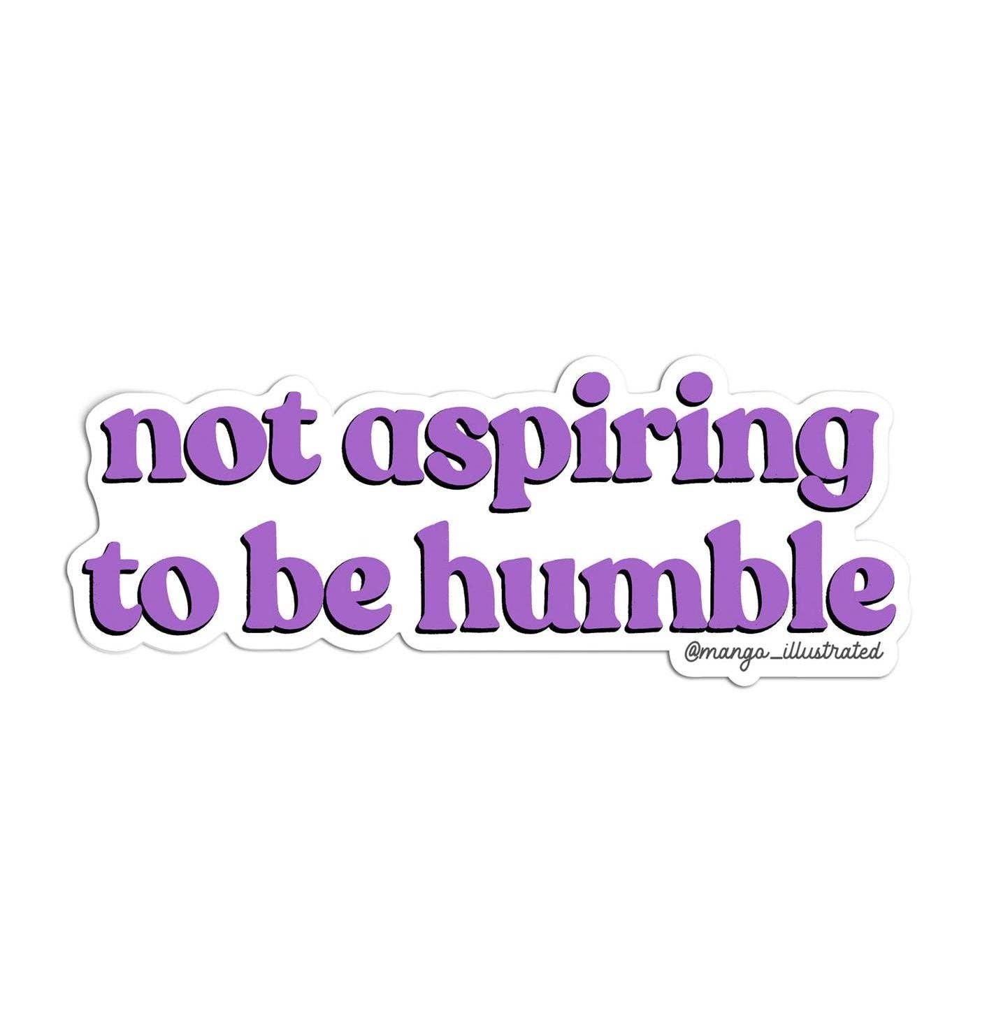 Not aspiring to be humble sticker