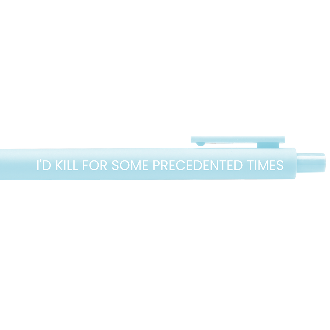 I'd Kill for Some Precedented Times Gel Pen