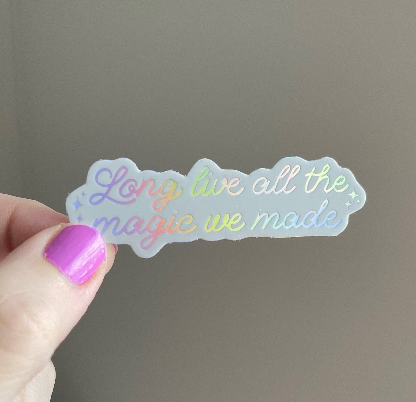 Long Live All The Magic We Made holographic sticker