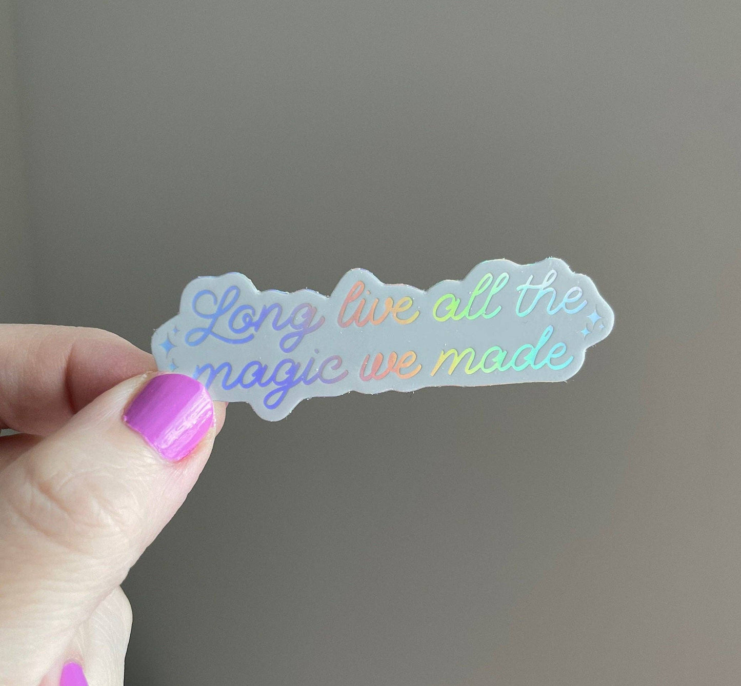Long Live All The Magic We Made holographic sticker