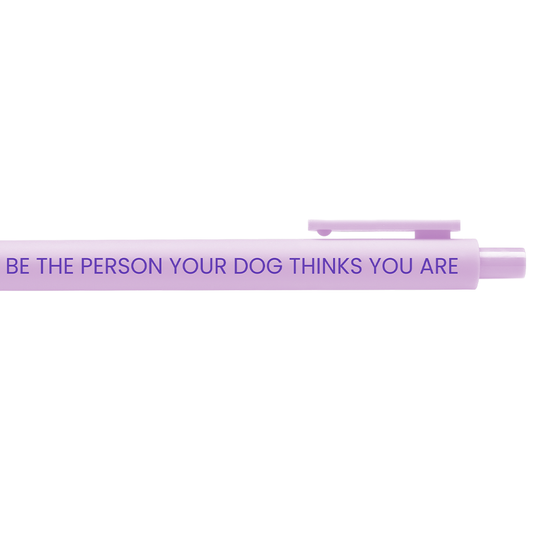 Be The Person Your Dog Thinks You Are Gel Pen