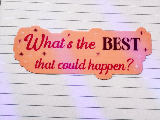 What’s the best that could happen sticker
