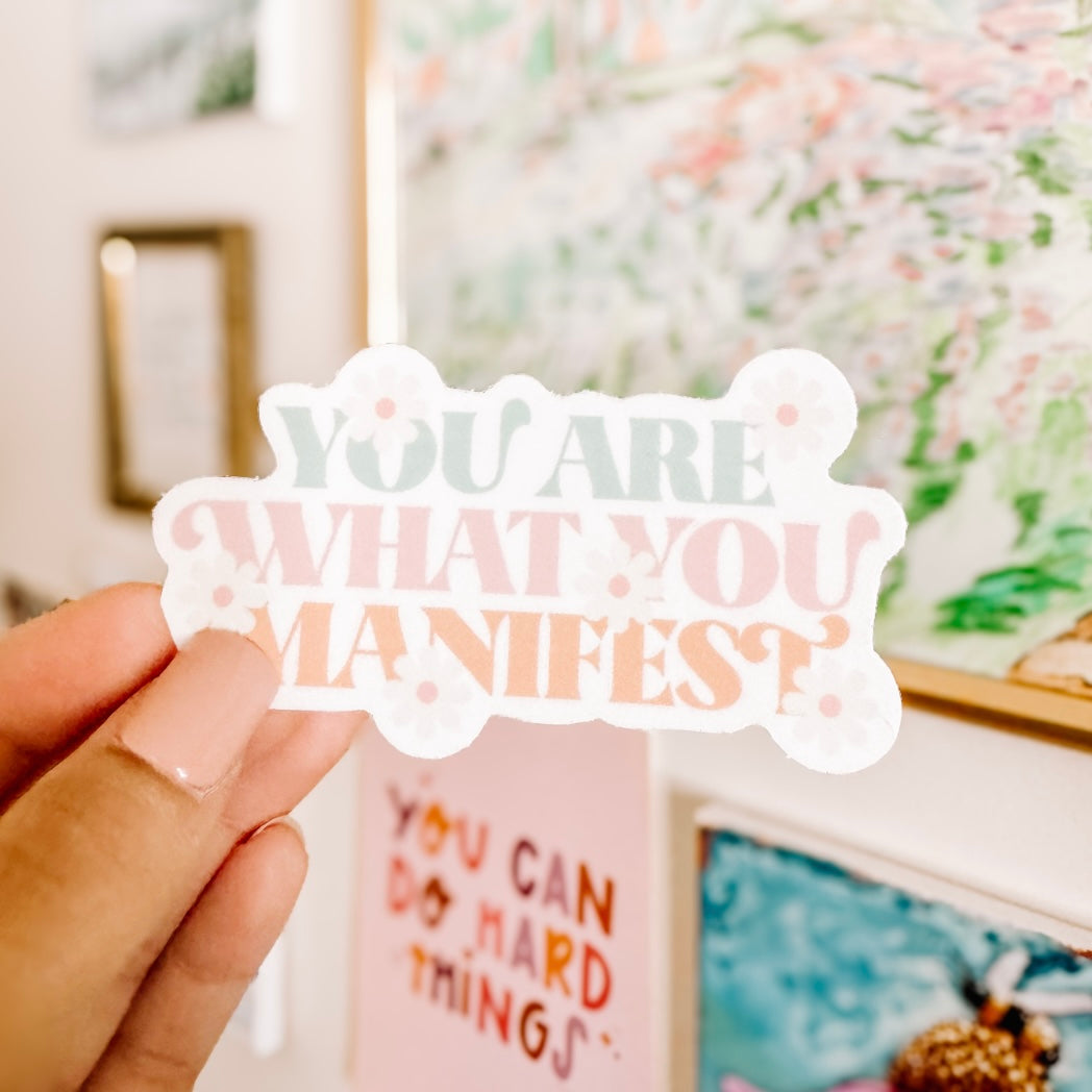 You Are What You Manifest Sticker