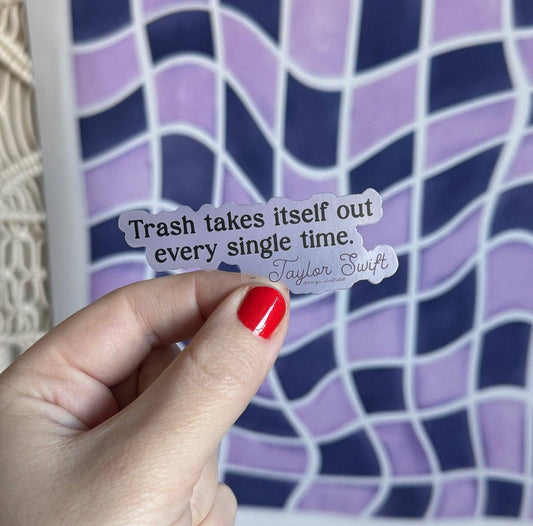 Trash takes itself out every single time sticker