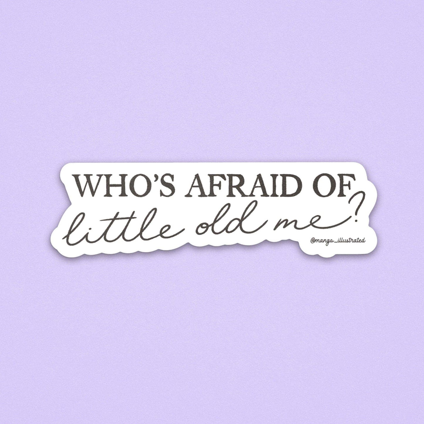 Who's afraid of little old me? sticker