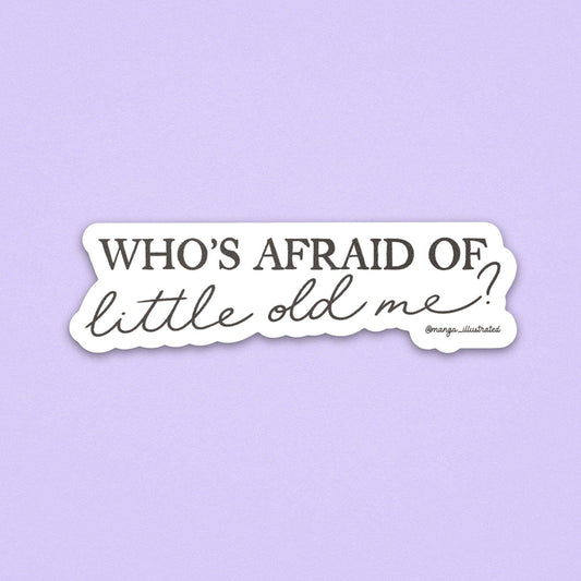 Who's afraid of little old me? sticker