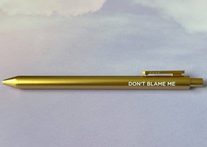 Don't Blame Me gel pen