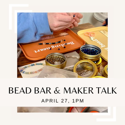 Bead Bar & Maker Talk - April 27
