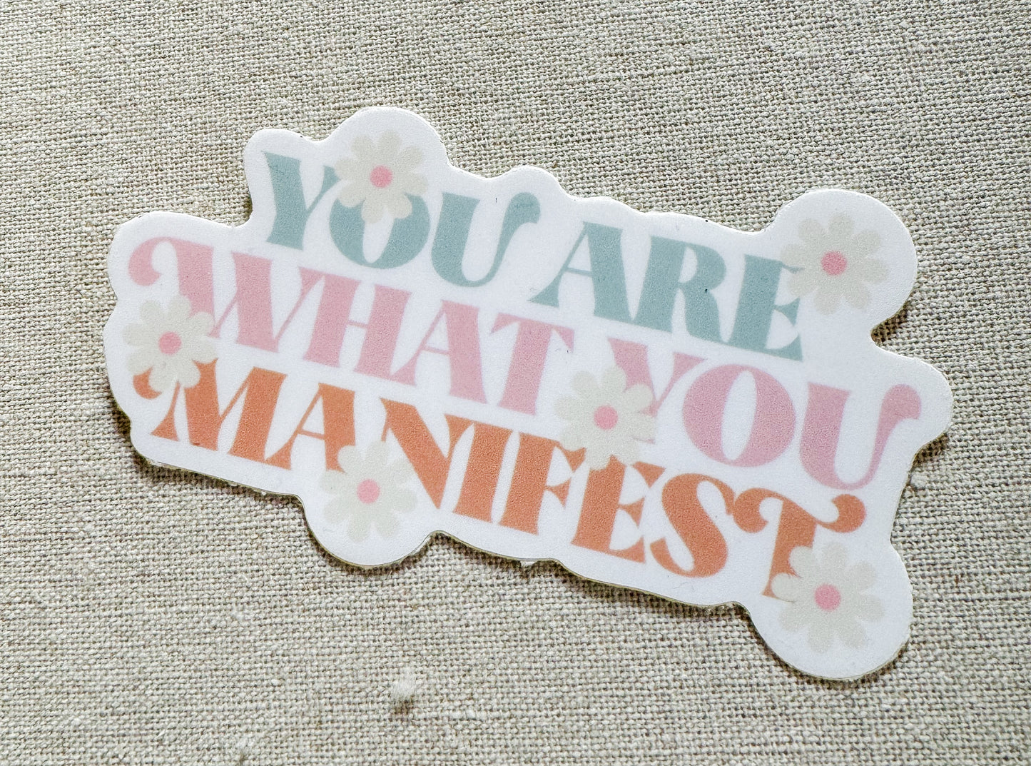 You Are What You Manifest Sticker