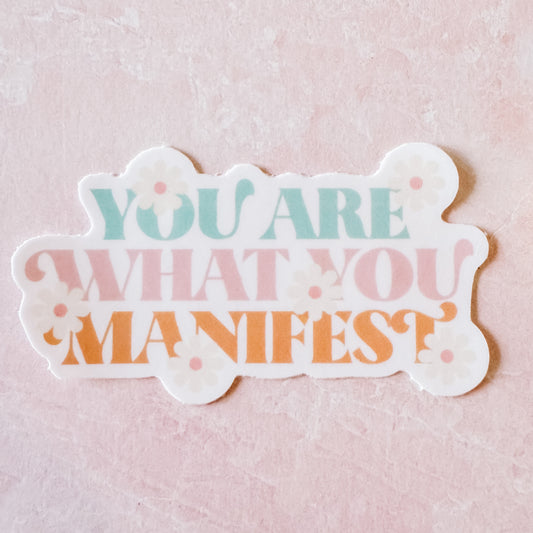 You Are What You Manifest Sticker