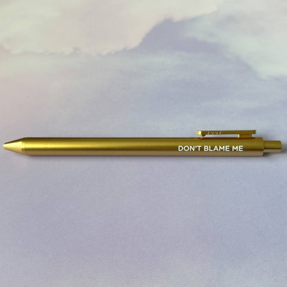 Don't Blame Me gel pen