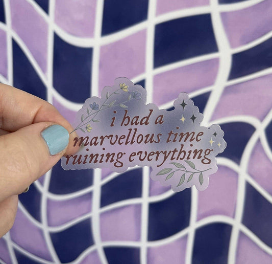 I had a marvellous time ruining everything sticker