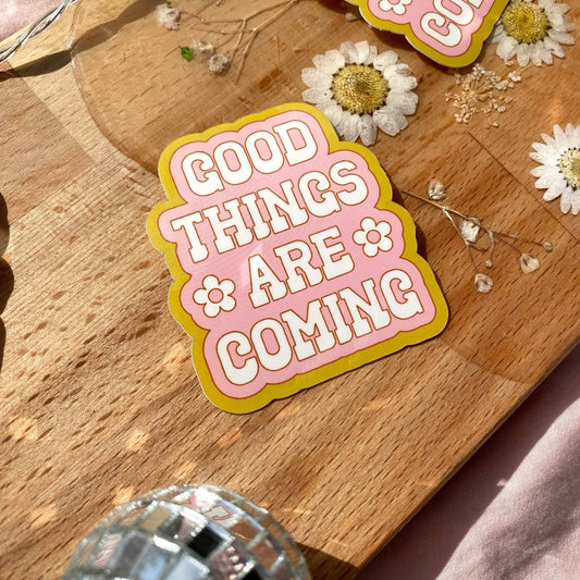 Good things are coming sticker